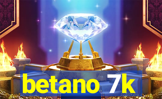 betano 7k